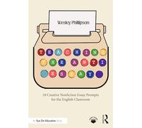 Teaching the Anti-essay: 18 Creative Nonfiction Essay Prompts for the English Classroom