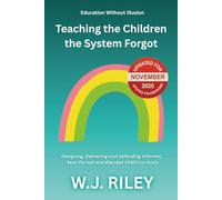 Teaching the Children the System Forgot: Designing, Delivering and Defending Informal, Semi-Formal and Blended SEND Curricula: Updated for November 2025 Ofsted Framework