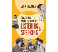 Teaching the Core Skills of Listening and Speaking by Erik Palmer Erik Palmer (Auteur)