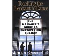 Teaching the Elephant to Dance: The Manager's Guide to Empowering Change