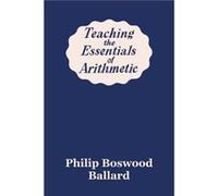 Teaching the Essentials of Arithmetic Yesterdays Classics by Philip Boswood Ballard Philip Boswood Ballard (Auteur)
