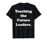 Teaching The Future Leaders Inspiring Minds Funny Saying T-Shirt