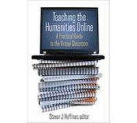 Teaching the Humanities Online: A Practical Guide to the Virtual Classroom