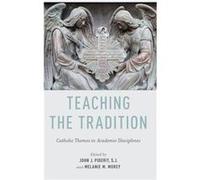 Teaching the Tradition by Morey Melanie M. Senior Director for Research and Consulting Senior Director for Research and Consulting Catholic Education Inst Morey Melanie M. Senior Director for Research
