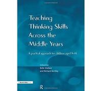Teaching Thinking Skills Across the Middle Years: A Practical Approach for Children Aged 9-14