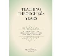 Teaching Through The Years: A Time Capsule Journal of Memories & Milestones From The Classroom