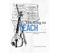 Teaching to Teach: A Sustainable Model of Music Mentorship in Church Instrumental Ensembles