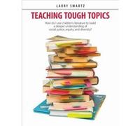 Teaching Tough Topics by Larry Swartz Larry Swartz (Auteur)