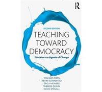 Teaching Toward Democracy 2E William Ayers, Kevin Kumashiro, Erica Meiners, Therese M Quinn (Auteur)