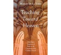 Teaching Toward Heaven: Unveiling a Symphony of Faith in the Catechism of the Catholic Church
