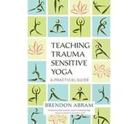 Teaching Trauma Sensitive Yoga: A Practical Guide - [Version Originale] Inconnu (Auteur)