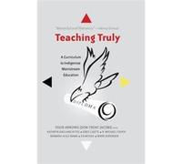 Teaching Truly: A Curriculum To Indigenize Mainstream Education (Critical Praxis And Curriculum Guides) (Paperback) Donald Trent Jacobs, Four Arrows (Auteur)