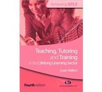 Teaching Tutoring and Training in the Lifelong Learning Sector by Susan Wallace