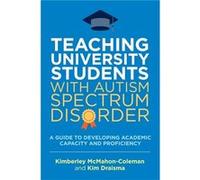 Teaching University Students With Autism Spectrum Disorder (Paperback) Kim Draisma, Kimberley Mcmahon - Coleman (Auteur)