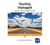 Teaching Unplugged: Dogme in English Language Teaching