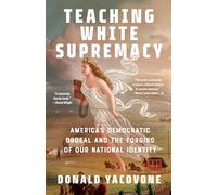 Teaching White Supremacy: America's Democratic Ordeal and the Forging of Our National Identity