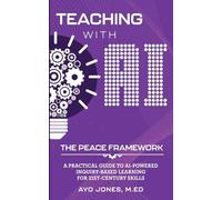 Teaching with AI the PEACE Framework: A Practical Guide to AI-Powered Inquiry-Based Learning for 21st Century Skills