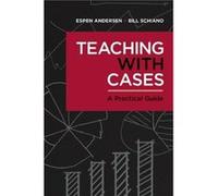 Teaching with Cases : A Practical Guide Espen Anderson , Bill Schiano (Auteur)