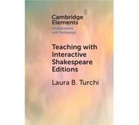 Teaching with Interactive Shakespeare Editions by Laura B. Arizona State University Turchi Laura B. Arizona State University Turchi (Auteur)