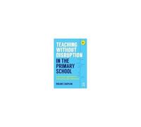 Teaching Without Disruption in the Primary School by Chaplain & Roland University of Cambridge & UK Roland Chaplain, (Auteur)