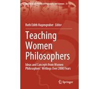 Teaching Women Philosophers: Ideas and Concepts from Women Philosophers’ Writings Over 2000 Years
