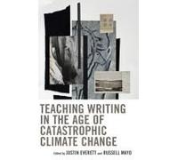 Teaching Writing In The Age Of Catastrophic Climate Change