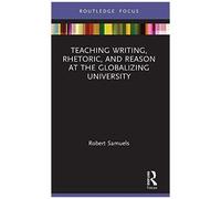 Teaching Writing, Rhetoric, And Reason At The Globalizing University