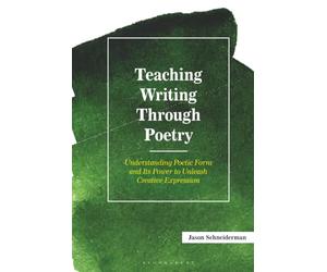 Teaching Writing Through Poetry:: Understanding Poetic Form and Its Power to Unleash Creative Expression