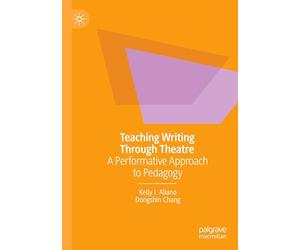 Teaching Writing Through Theatre: A Performative Approach to Pedagogy