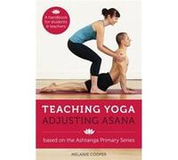 Teaching Yoga, Adjusting Asana: A Handbook For Students And Teachers (Spiral-Bound) Melanie Cooper, (Auteur)