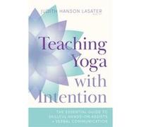 Teaching Yoga with Intention by Judith Hanson Lasater Judith Hanson Lasater (Auteur)