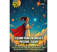 Teaching young children as a preschool teacher: Life Skills for Aspiring Preschool Teachers Practical Tips for Classroom Management Child Development and Early Education Success