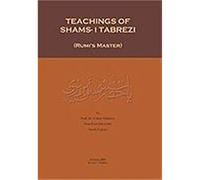 Teachings Of Shams-i Tabrezi (Rumi's Master)