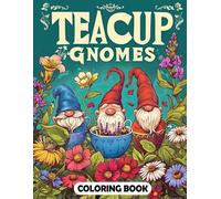 Teacup Gnomes Coloring Book: Enjoy hours of relaxation and fun with whimsical illustrations of playful gnomes in teacup gardens, complete with cute animals and intricate details.