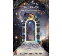 Teacups and Time Travel Clocks & Crystals, #1 - Elizabeth C Ward - Teigr Books & Designs - ebook (ePub) - Livre