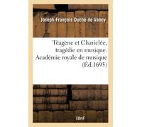 Téagène et Chariclée, tragédie en musique. Académie royale de musique
