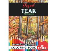Teak Coloring Book for Adults: 50 pages of exotic teak botanical tree designs
