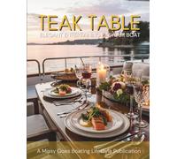 Teak Table: Elegant Entertaining on Your Boat: Elegant Entertaining On Your Boat with Simple Menus, Shelf Stable and Freezer-Friendly Foods | 8.5 X ... Coastal Cruisers and Life on the Water