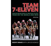 Team 7-Eleven: How an Unsung Band of American Cyclists Took on the World and Won