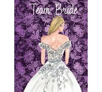 Team Bride: Wedding Party Companions: The only personal assistant you will need to prepare for the big day.