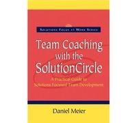 Team Coaching with the Solution Circle by Daniel Meier Meier, Daniel (Auteur)
