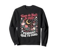 Team De Nuit Je Veille Pendant Que Tu Dors Sweatshirt