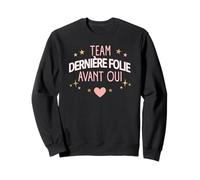 Team Dernière Folie Avant Oui - Humour EVJF Festif Sweatshirt