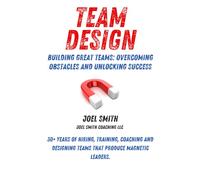 Team Design: Building Great Teams: Overcoming Obstacles and Unlocking Success