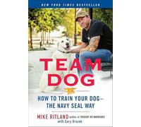 Team Dog : How to Establish Trust and Authority and Get Your Dog Perfectly Trained the Navy Seal Way - [Livre en VO] Mike Ritland (Auteur)
