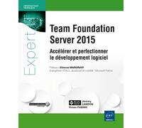 Team Foundation Server 2015 : Accélérer Et Perfectionner Le Développement Logiciel