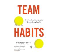 Team Habits: How Small Actions Lead to Extraordinary Results