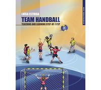 TEAM HANDBALL: TEACHING AND LEARNING STEP-BY-STEP: An Instructional Guide