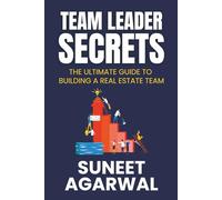 Team Leader Secrets: The Ultimate Guide to Building a Real Estate Team