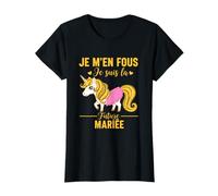 Team Mariée Je M'en Fous Je suis La Future Mariée Licorne T-Shirt